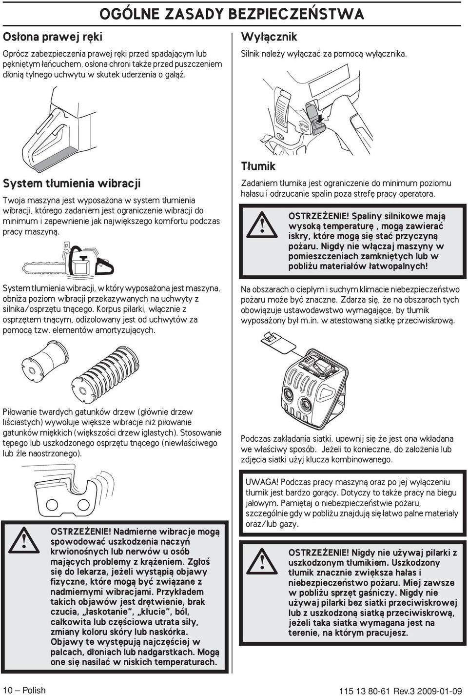 System t umienia wibracji Twoja maszyna jest wyposa ona w system t umienia wibracji, którego zadaniem jest ograniczenie wibracji do minimum i zapewnienie jak najwi kszego komfortu podczas pracy