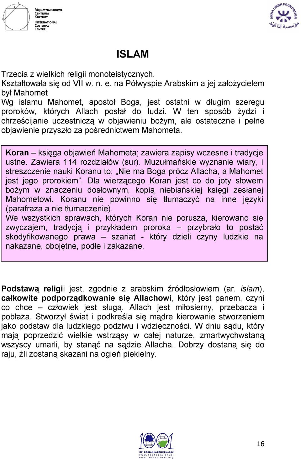 W ten sposób żydzi i chrześcijanie uczestniczą w objawieniu bożym, ale ostateczne i pełne objawienie przyszło za pośrednictwem Mahometa.