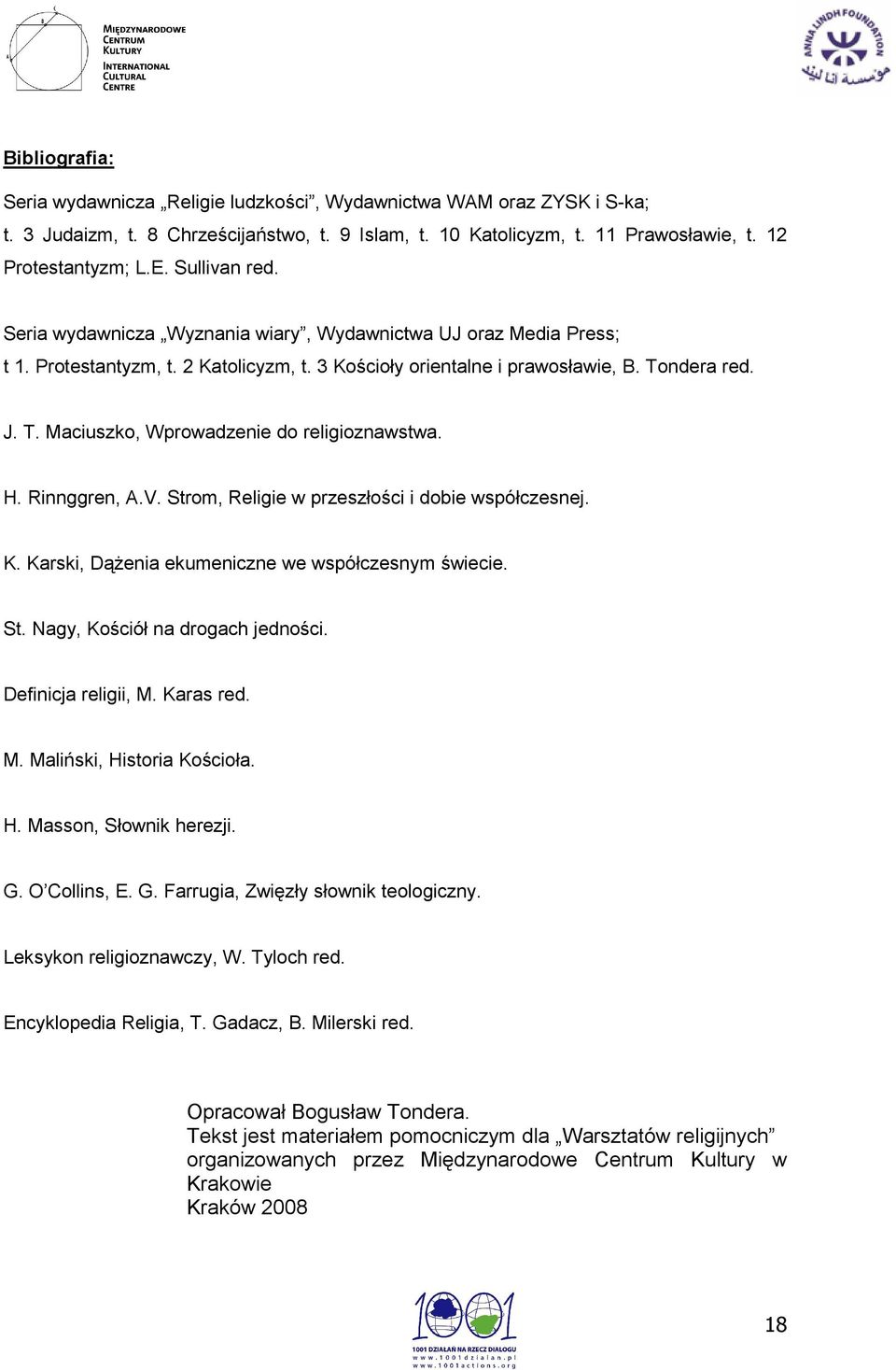 ndera red. J. T. Maciuszko, Wprowadzenie do religioznawstwa. H. Rinnggren, A.V. Strom, Religie w przeszłości i dobie współczesnej. K. Karski, Dążenia ekumeniczne we współczesnym świecie. St. Nagy, Kościół na drogach jedności.