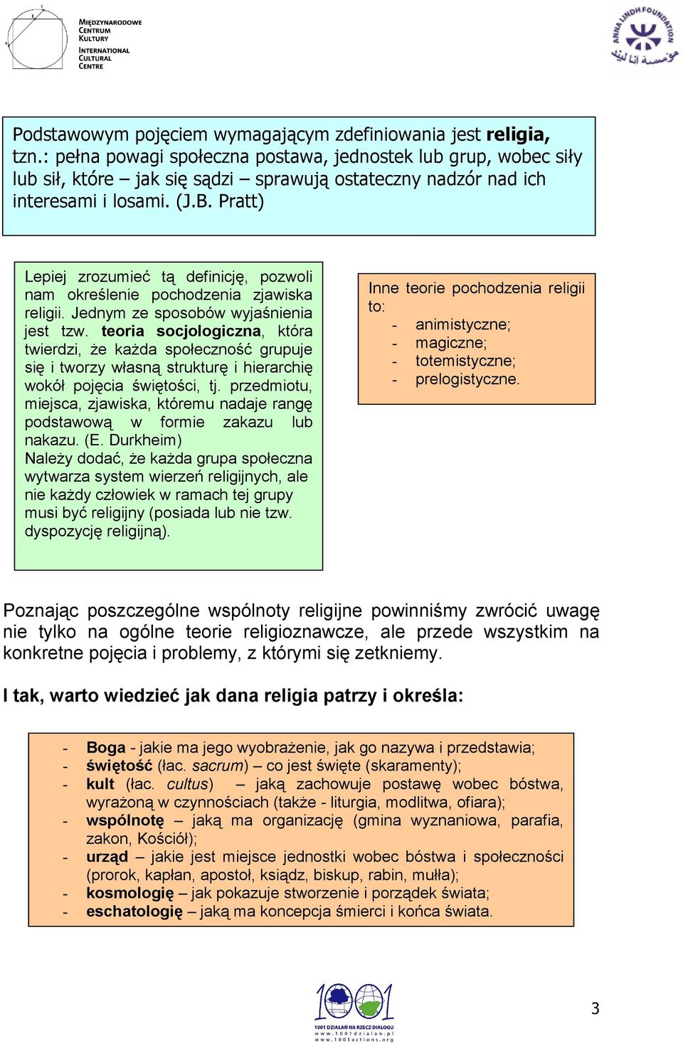 Pratt) Lepiej zrozumieć tą definicję, pozwoli nam określenie pochodzenia zjawiska religii. Jednym ze sposobów wyjaśnienia jest tzw.