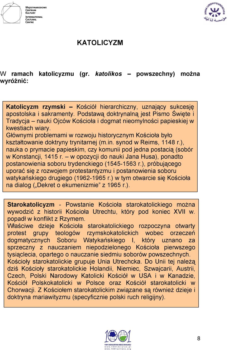 Głównymi problemami w rozwoju historycznym Kościoła było kształtowanie doktryny trynitarnej (m.in. synod w Reims, 1148 r.