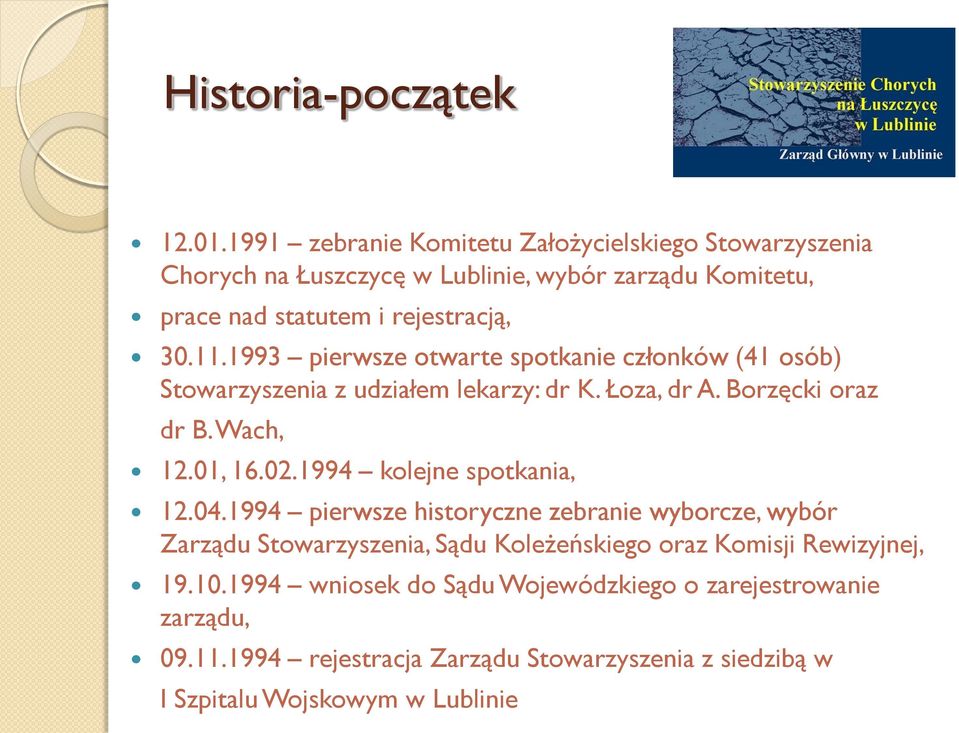 1993 pierwsze otwarte spotkanie członków (41 osób) Stowarzyszenia z udziałem lekarzy: dr K. Łoza, dr A. Borzęcki oraz dr B. Wach, 12.01, 16.02.