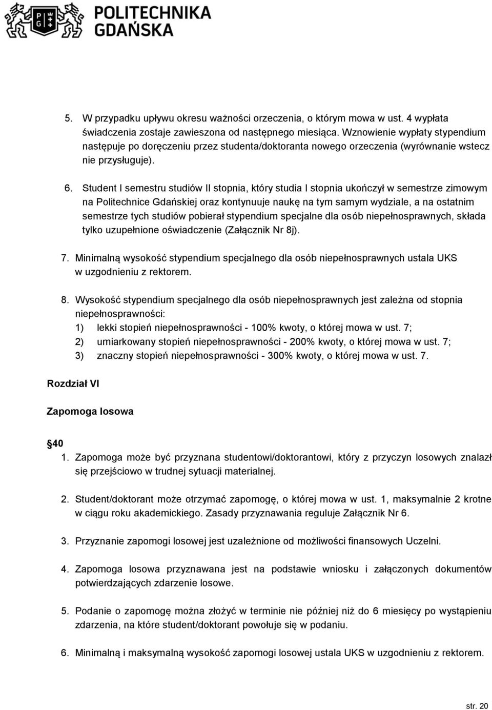 Student I semestru studiów II stopnia, który studia I stopnia ukończył w semestrze zimowym na Politechnice Gdańskiej oraz kontynuuje naukę na tym samym wydziale, a na ostatnim semestrze tych studiów