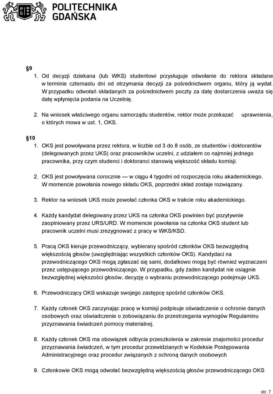 Na wniosek właściwego organu samorządu studentów, rektor może przekazać uprawnienia, o których mowa w ust. 1, OKS. 10 1.