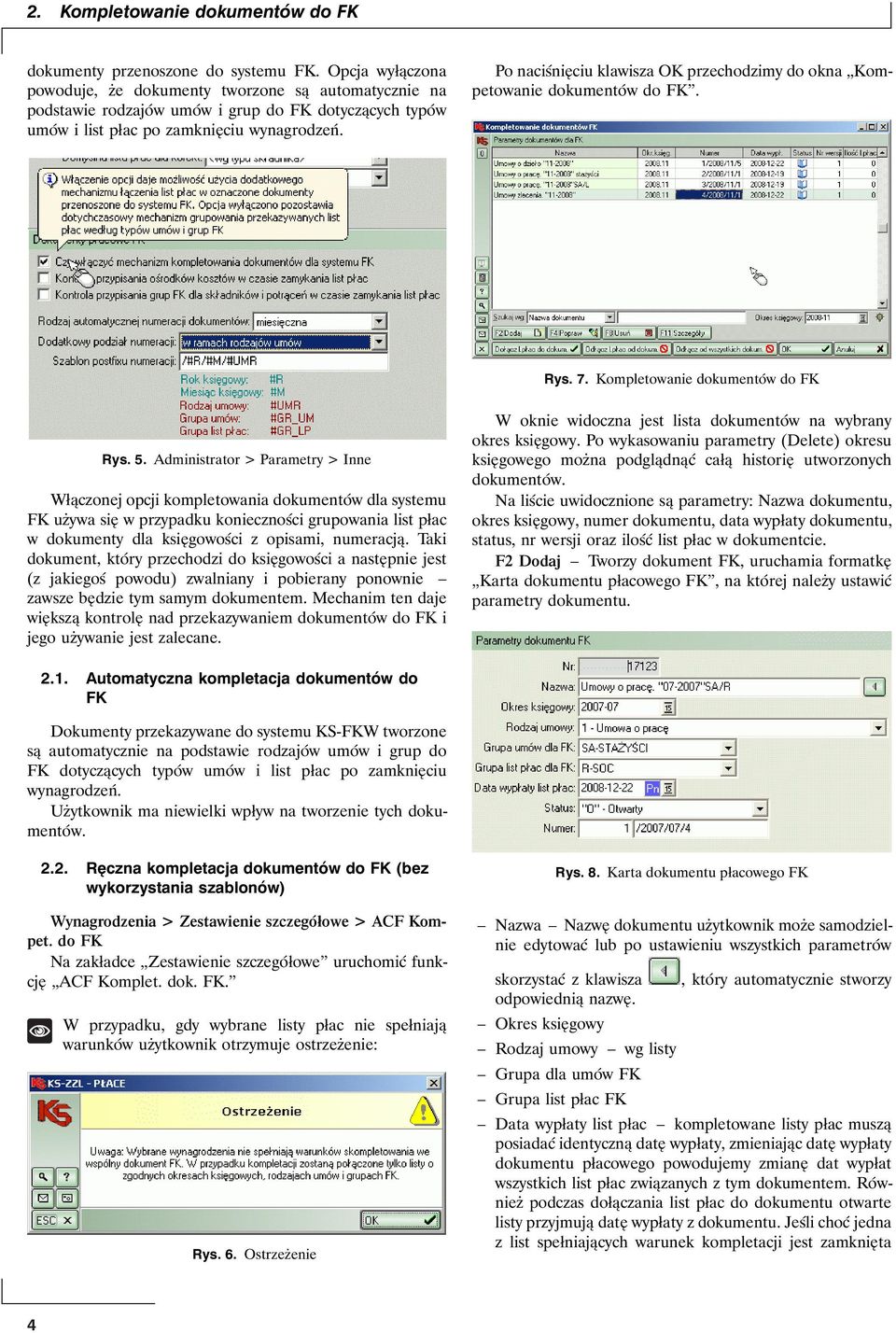 Po naciśnięciu klawisza OK przechodzimy do okna Kompetowanie dokumentów do FK. Rys. 7. Kompletowanie dokumentów do FK Rys. 5.