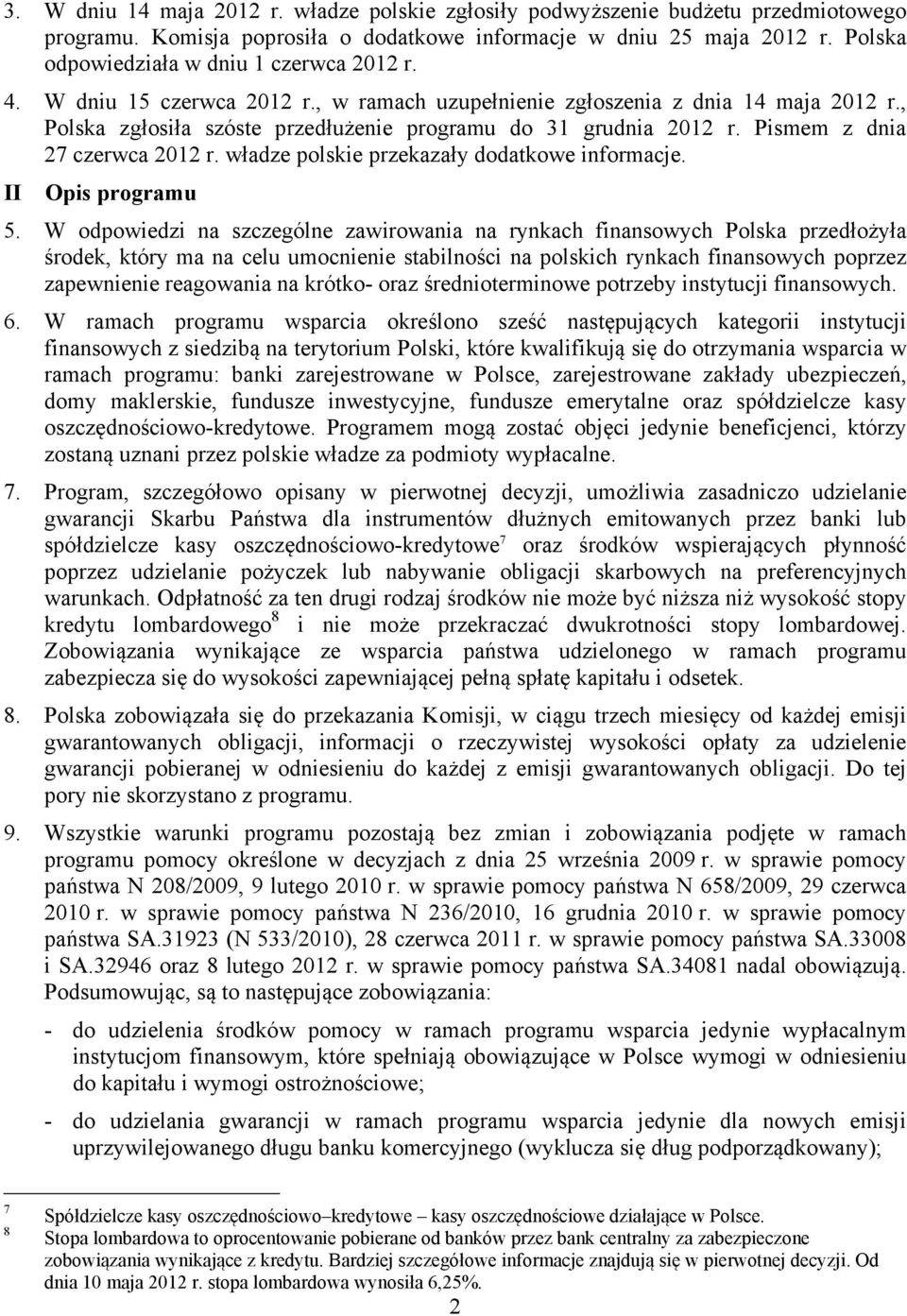 Pismem z dnia 27 czerwca 2012 r. władze polskie przekazały dodatkowe informacje. II Opis programu 5.