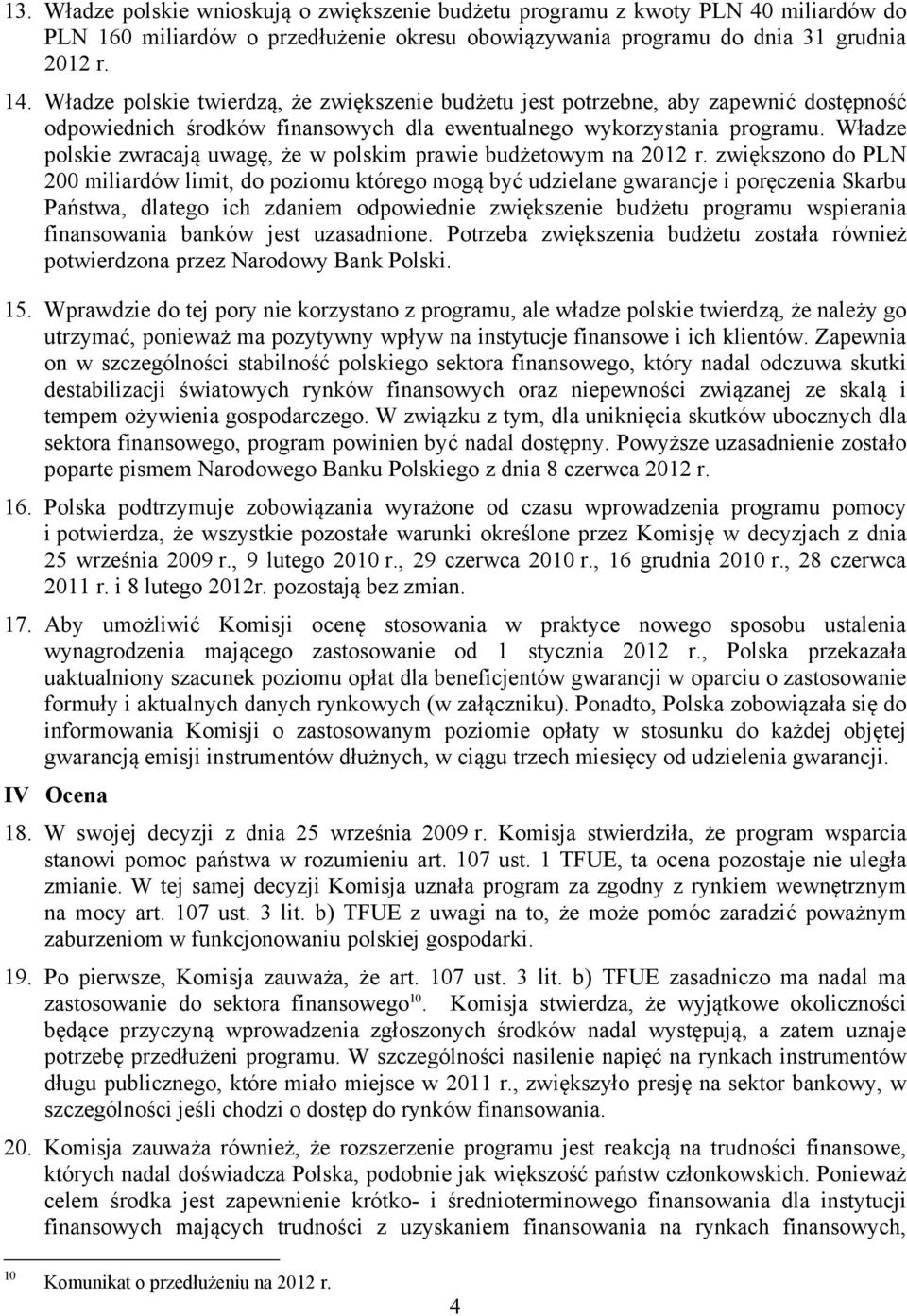 Władze polskie zwracają uwagę, że w polskim prawie budżetowym na 2012 r.