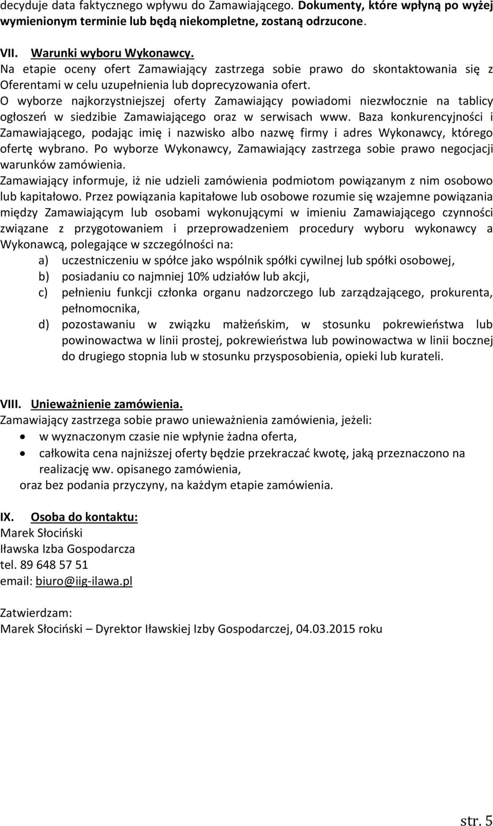 O wyborze najkorzystniejszej oferty Zamawiający powiadomi niezwłocznie na tablicy ogłoszeń w siedzibie Zamawiającego oraz w serwisach www.