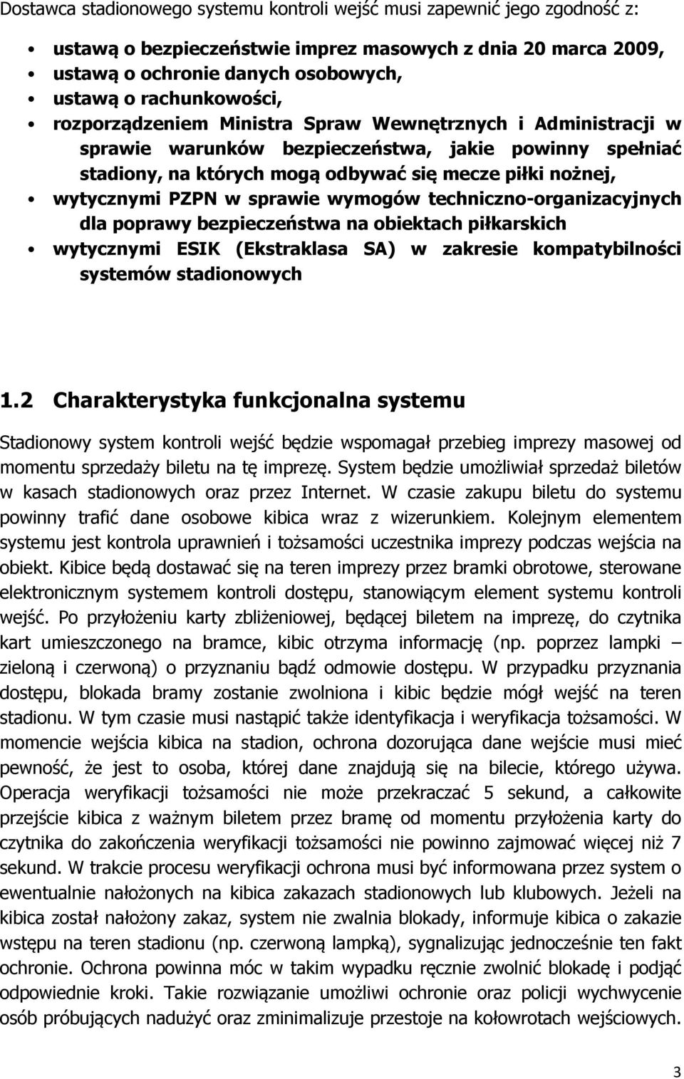 sprawie wymogów techniczno-organizacyjnych dla poprawy bezpieczeństwa na obiektach piłkarskich wytycznymi ESIK (Ekstraklasa SA) w zakresie kompatybilności systemów stadionowych 1.