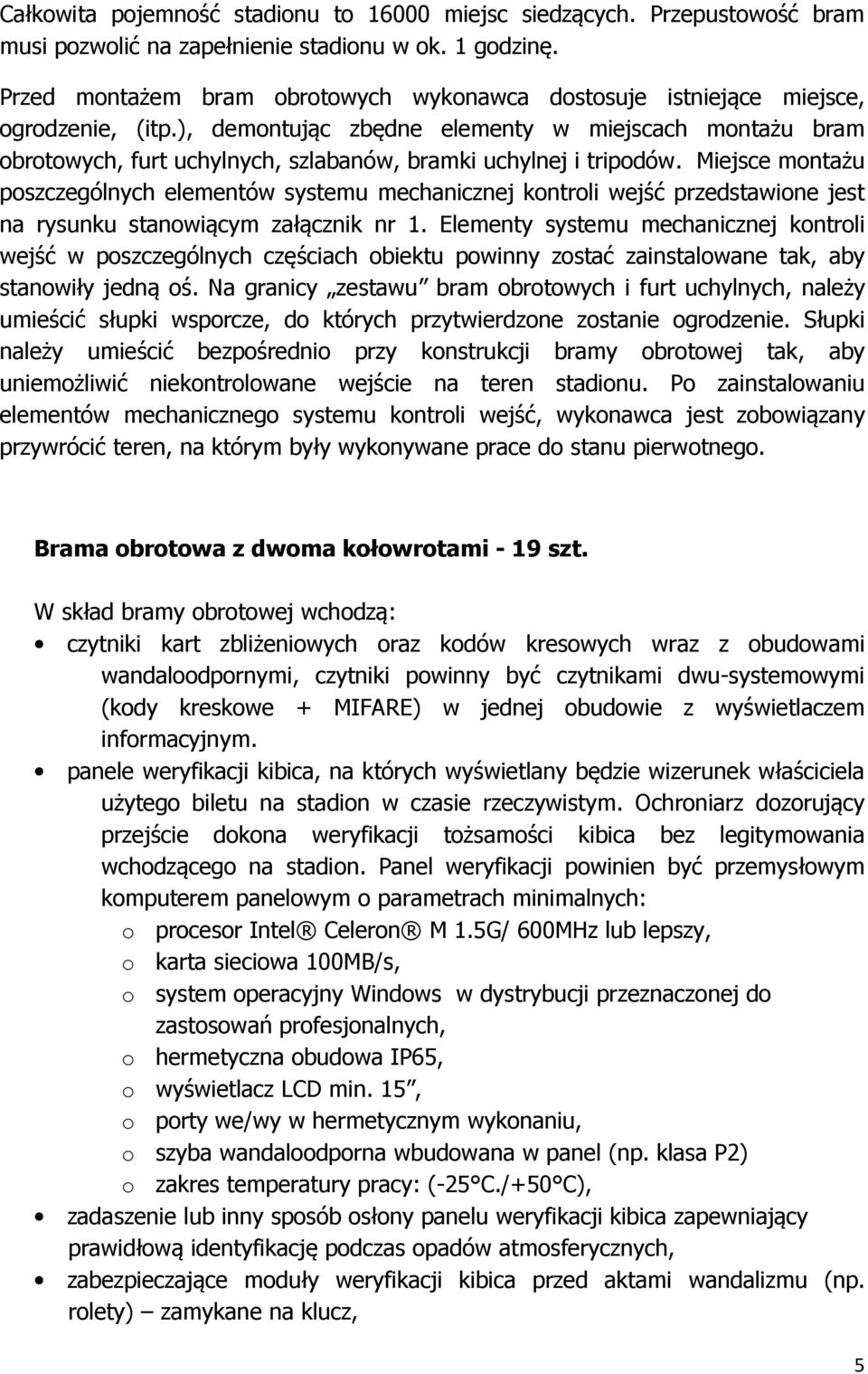 ), demontując zbędne elementy w miejscach montażu bram obrotowych, furt uchylnych, szlabanów, bramki uchylnej i tripodów.