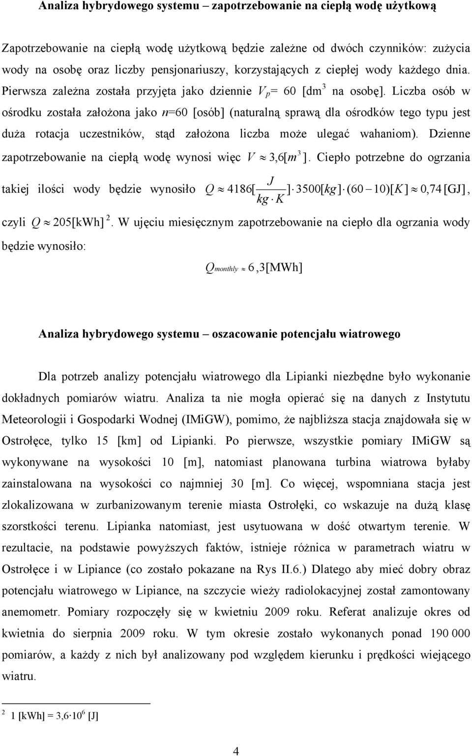 Liczba osób w ośrodku została założona jako n=60 [osób] (naturalną sprawą dla ośrodków tego typu jest duża rotacja uczestników, stąd założona liczba może ulegać wahaniom).