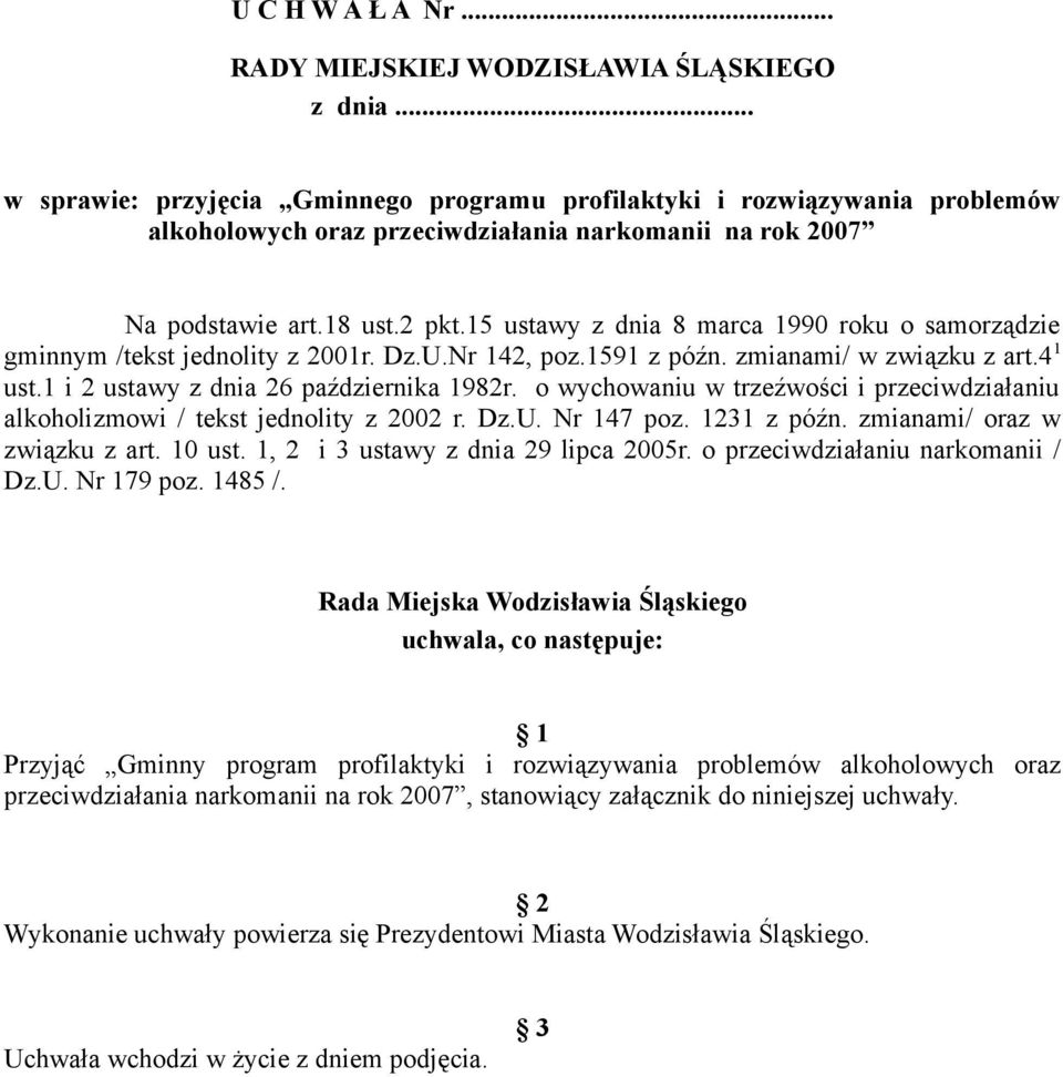 15 ustawy z dnia 8 marca 1990 roku o samorządzie gminnym /tekst jednolity z 2001r. Dz.U.Nr 142, poz.1591 z późn. zmianami/ w związku z art.4 1 ust.1 i 2 ustawy z dnia 26 października 1982r.