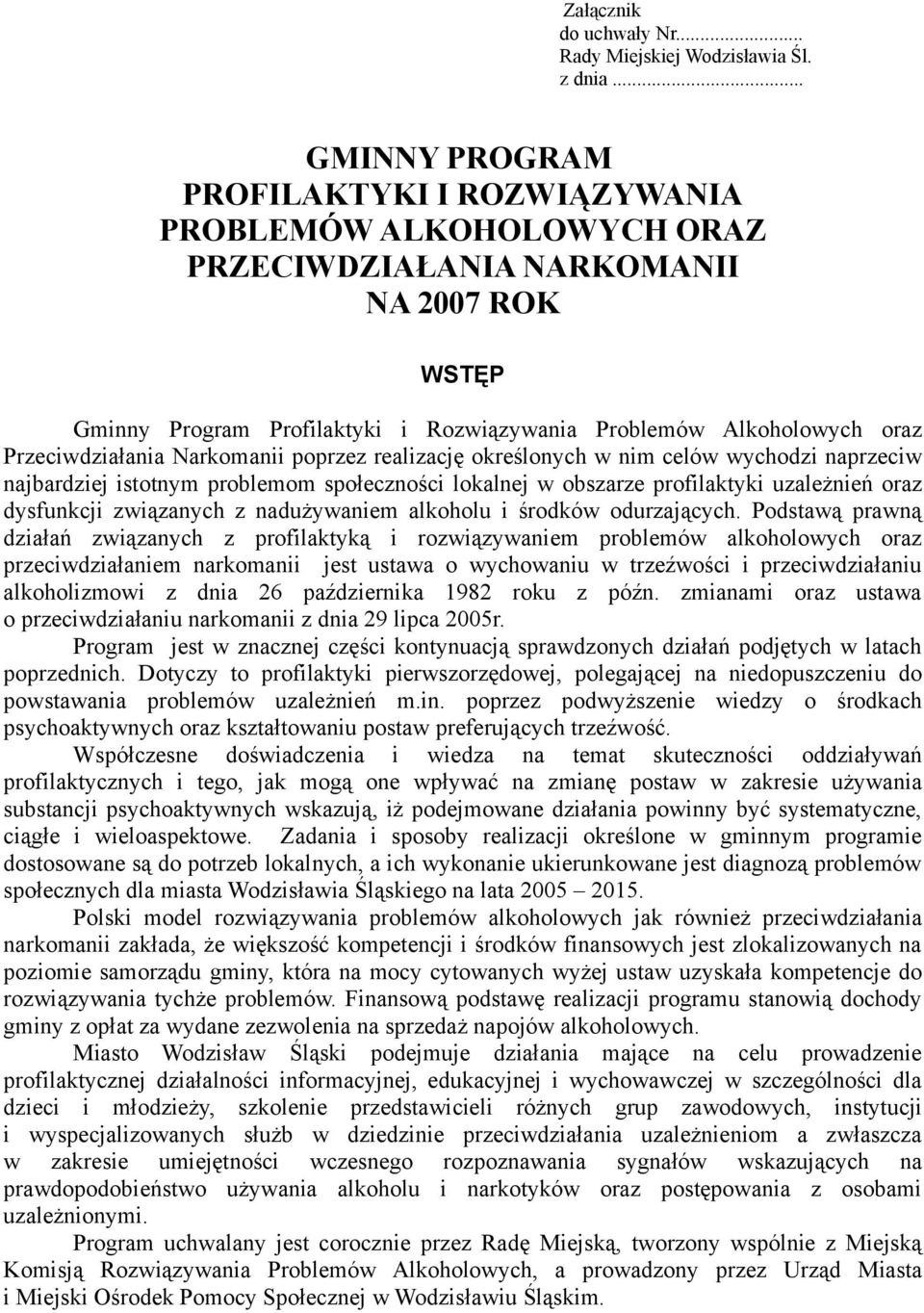 Przeciwdziałania Narkomanii poprzez realizację określonych w nim celów wychodzi naprzeciw najbardziej istotnym problemom społeczności lokalnej w obszarze profilaktyki uzależnień oraz dysfunkcji