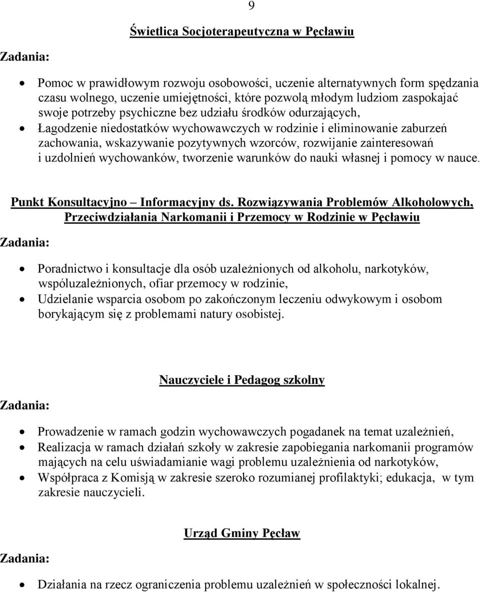 zainteresowań i uzdolnień wychowanków, tworzenie warunków do nauki własnej i pomocy w nauce. Punkt Konsultacyjno Informacyjny ds.