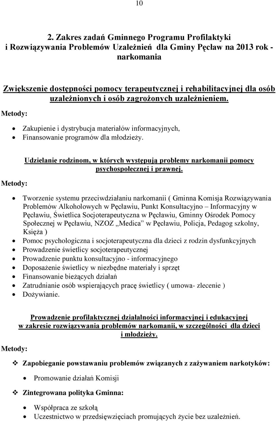 Udzielanie rodzinom, w których występują problemy narkomanii pomocy psychospołecznej i prawnej.