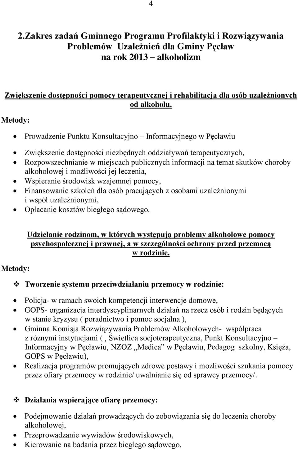 Prowadzenie Punktu Konsultacyjno Informacyjnego w Pęcławiu Zwiększenie dostępności niezbędnych oddziaływań terapeutycznych, Rozpowszechnianie w miejscach publicznych informacji na temat skutków