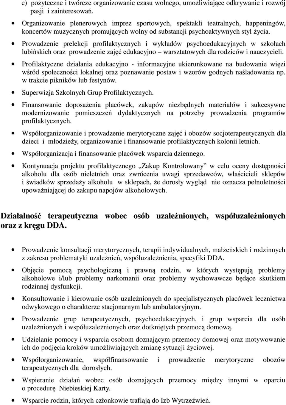 Prowadzenie prelekcji profilaktycznych i wykładów psychoedukacyjnych w szkołach lubińskich oraz prowadzenie zajęć edukacyjno warsztatowych dla rodziców i nauczycieli.