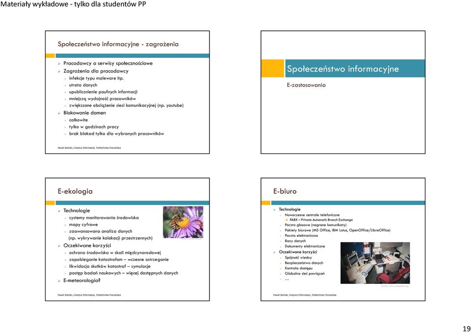 youtube) Blokowanie domen całkowite tylko w godzinach pracy brak blokad tylko dla wybranych pracowników Społeczeństwo informacyjne E-zastosowania E-ekologia E-biuro Technologie systemy monitorowania