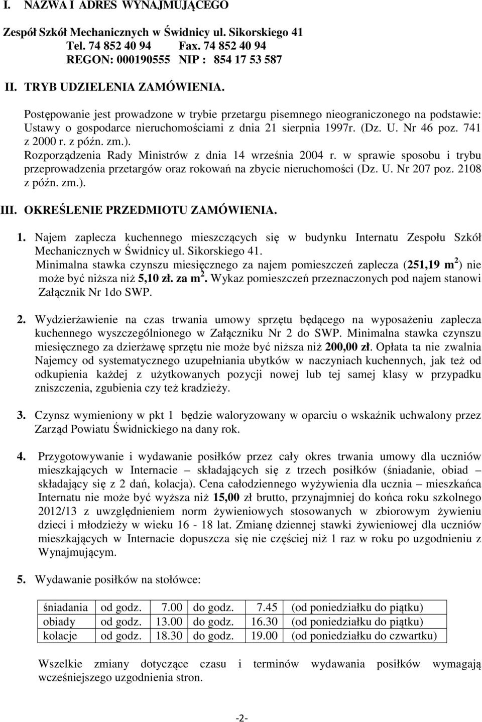 Rozporządzenia Rady Ministrów z dnia 14 września 2004 r. w sprawie sposobu i trybu przeprowadzenia przetargów oraz rokowań na zbycie nieruchomości (Dz. U. Nr 207 poz. 2108 z późn. zm.). III.