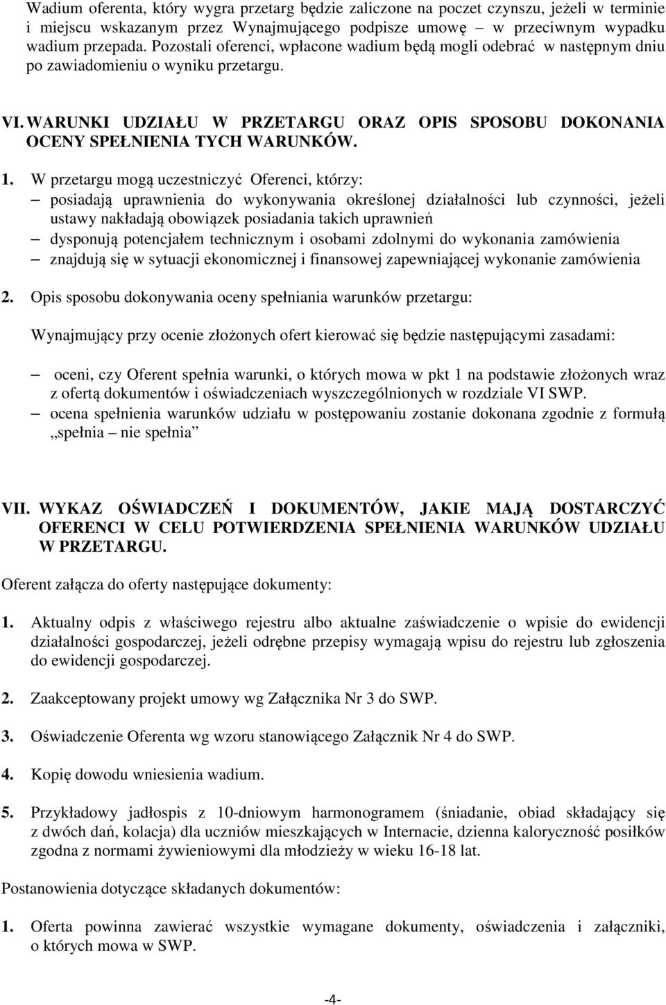 1. W przetargu mogą uczestniczyć Oferenci, którzy: posiadają uprawnienia do wykonywania określonej działalności lub czynności, jeżeli ustawy nakładają obowiązek posiadania takich uprawnień dysponują