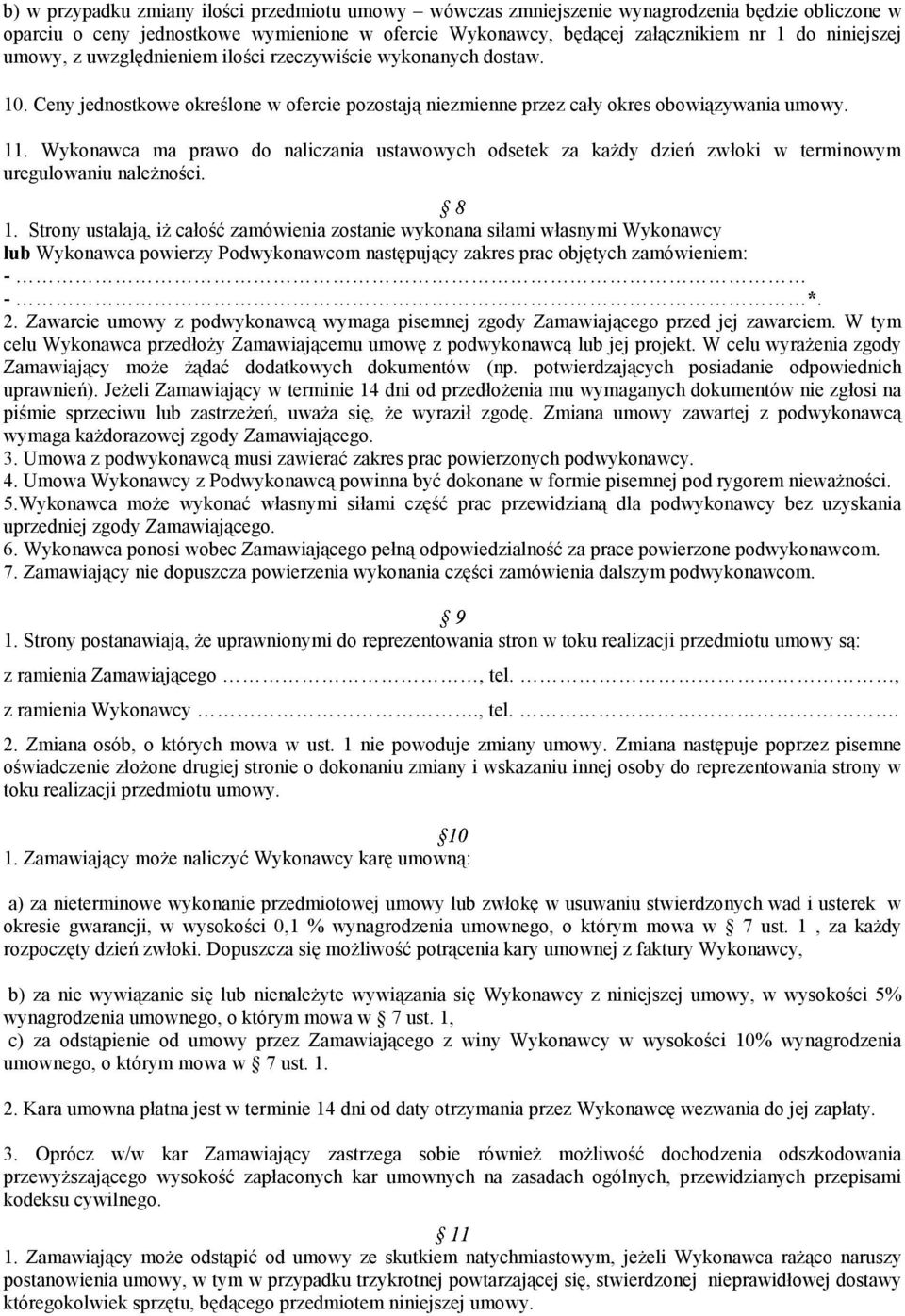 Wykonawca ma prawo do naliczania ustawowych odsetek za każdy dzień zwłoki w terminowym uregulowaniu należności. 1.