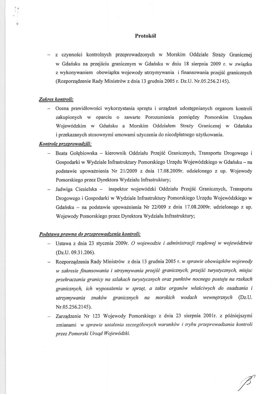 Zakres kntrli: - Ocena prawidlwdci wykrzystania sprzptu i urzqdzef udstqpnianych rganm kntrli zakupinych w parciu zawarte Przumienia pmiqdzy Pmrskim Urzgdem Wjew6dzkim w Gdarisku a Mrskim Oddzialem