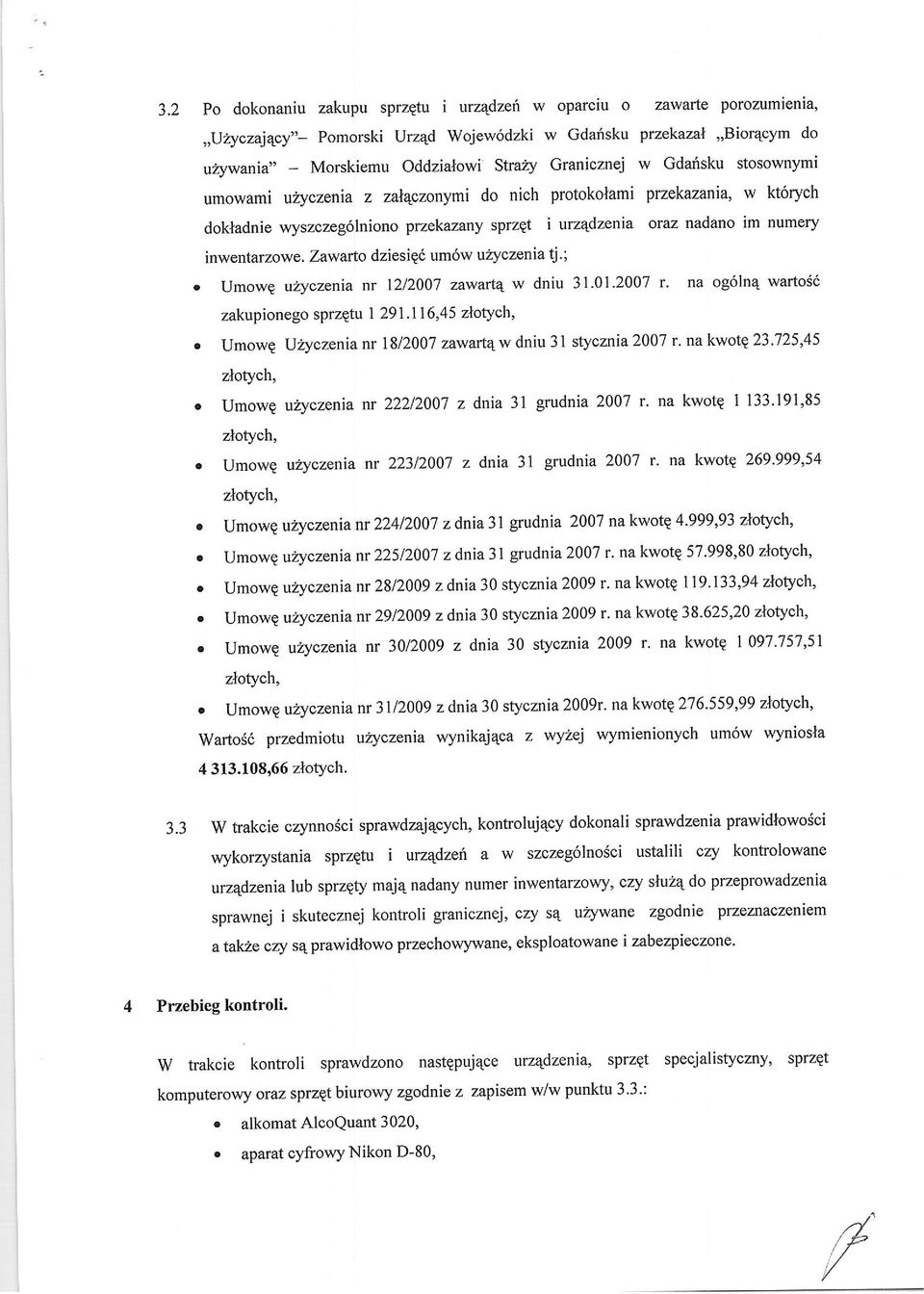 ;. Umwe ulyczenia nr 1212007 zav'tart4 w dniu 3 I '01'2007 r' na g6lnq warts6 zakupineg sprzqtu 1291.116,45 zltych,. umwe ljiryczenia nr 1812007 zawartqw dniu 31 stycznia 2007 r. na kwtg 23.