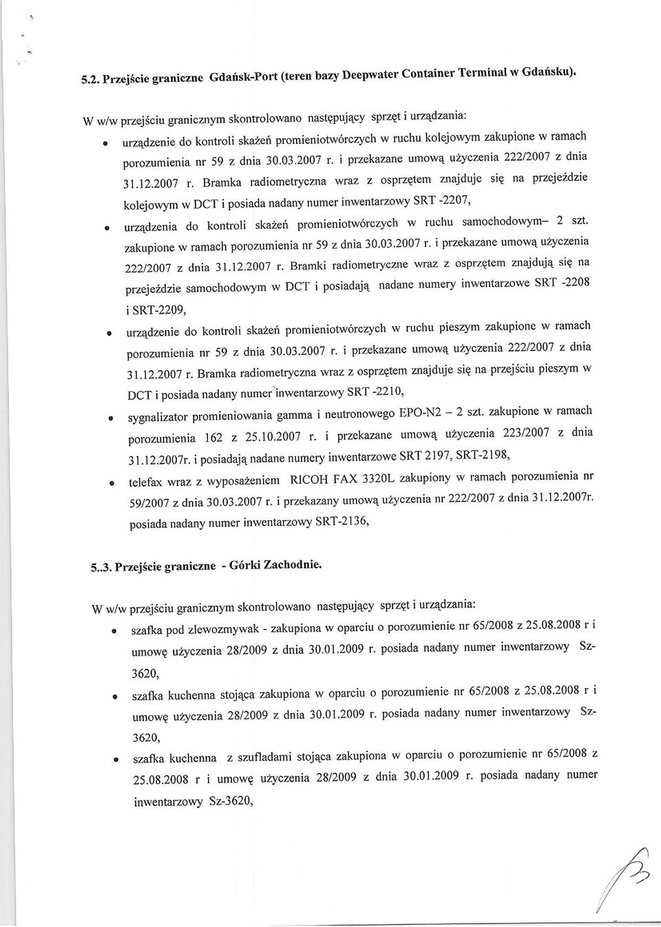 i przekazane umwa uzyczenia 222/2007 z dnia 31.12.2007 r. Bramka radimetryczna wrv z sprzqtem znajduje sig na przejezdzie klejwym w DCT i psiada nadany numer inwentarzwy SRT -2207'.