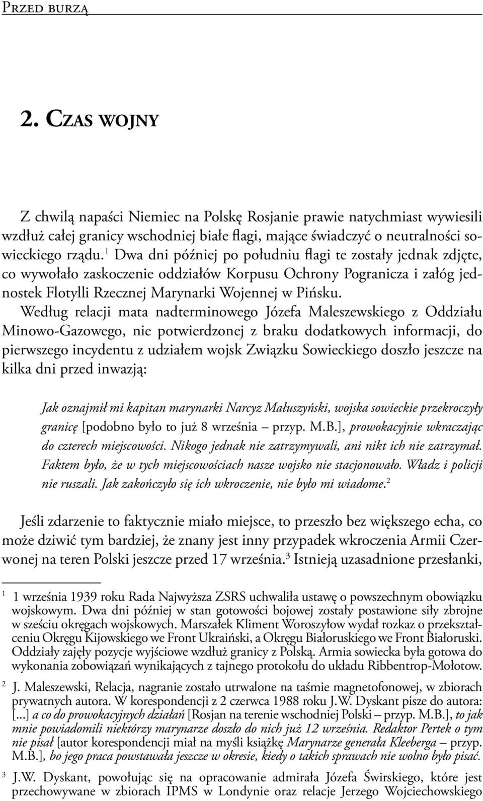 Według relacji mata nadterminowego Józefa Maleszewskiego z Oddziału Minowo-Gazowego, nie potwierdzonej z braku dodatkowych informacji, do pierwszego incydentu z udziałem wojsk Związku Sowieckiego