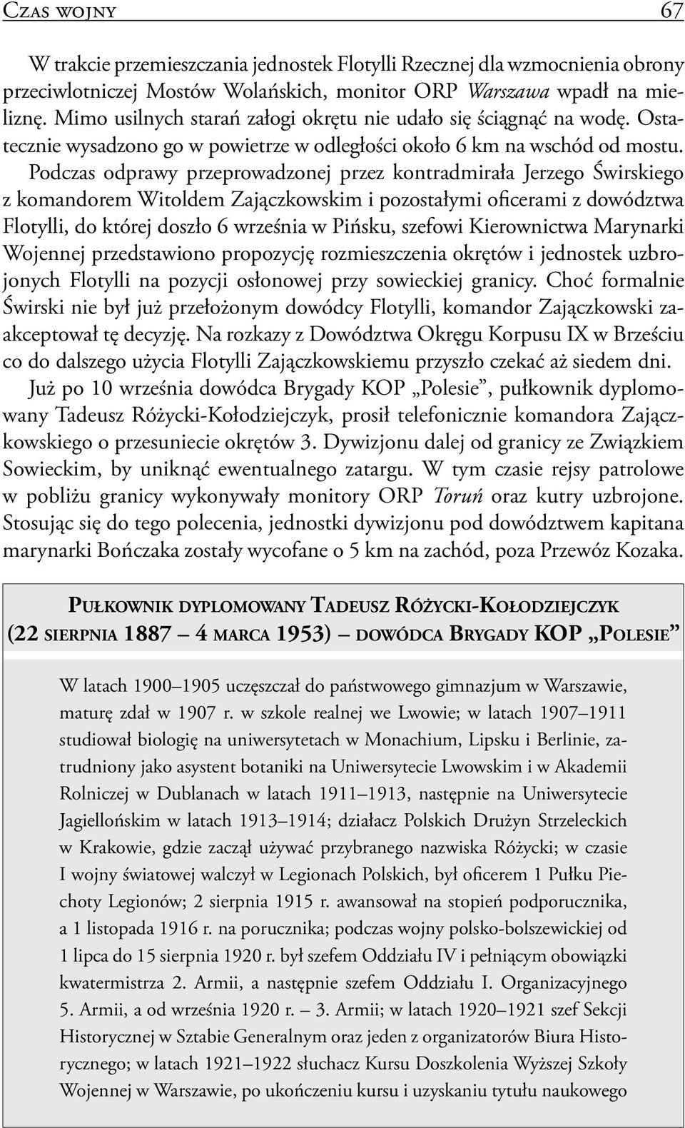 Podczas odprawy przeprowadzonej przez kontradmirała Jerzego Świrskiego z komandorem Witoldem Zajączkowskim i pozostałymi oficerami z dowództwa Flotylli, do której doszło 6 września w Pińsku, szefowi