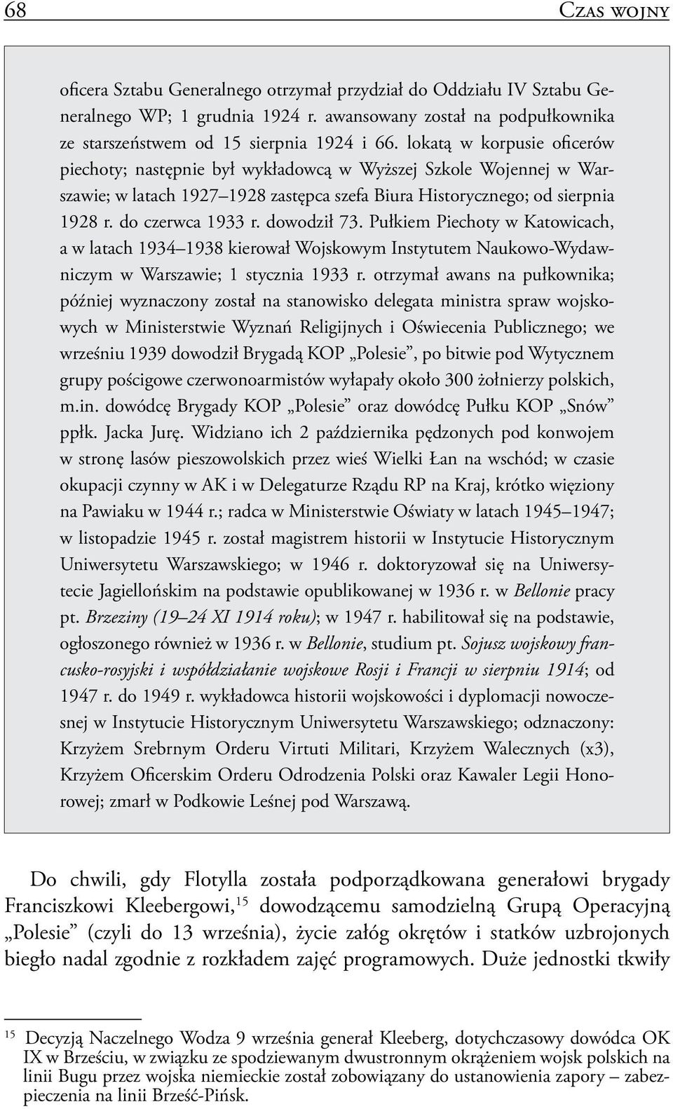 dowodził 73. Pułkiem Piechoty w Katowicach, a w latach 1934 1938 kierował Wojskowym Instytutem Naukowo-Wydawniczym w Warszawie; 1 stycznia 1933 r.