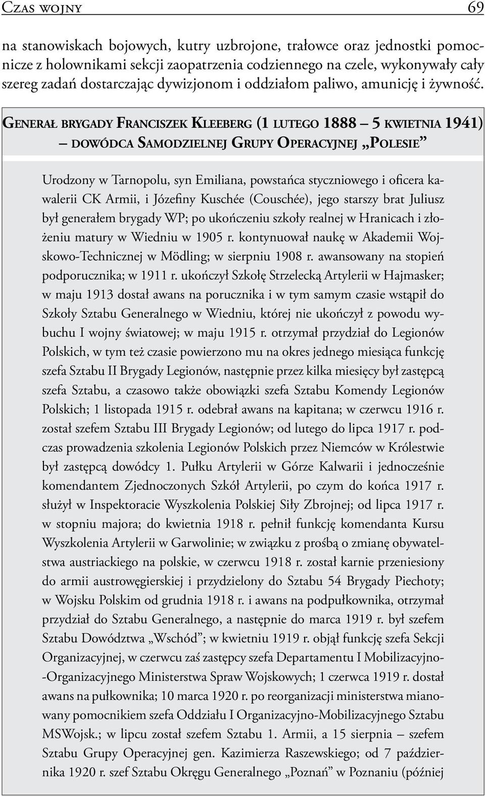 GENERAŁ BRYGADY FRANCISZEK KLEEBERG (1 LUTEGO 1888 5 KWIETNIA 1941) DOWÓDCA SAMODZIELNEJ GRUPY OPERACYJNEJ POLESIE Urodzony w Tarnopolu, syn Emiliana, powstańca styczniowego i oficera kawalerii CK