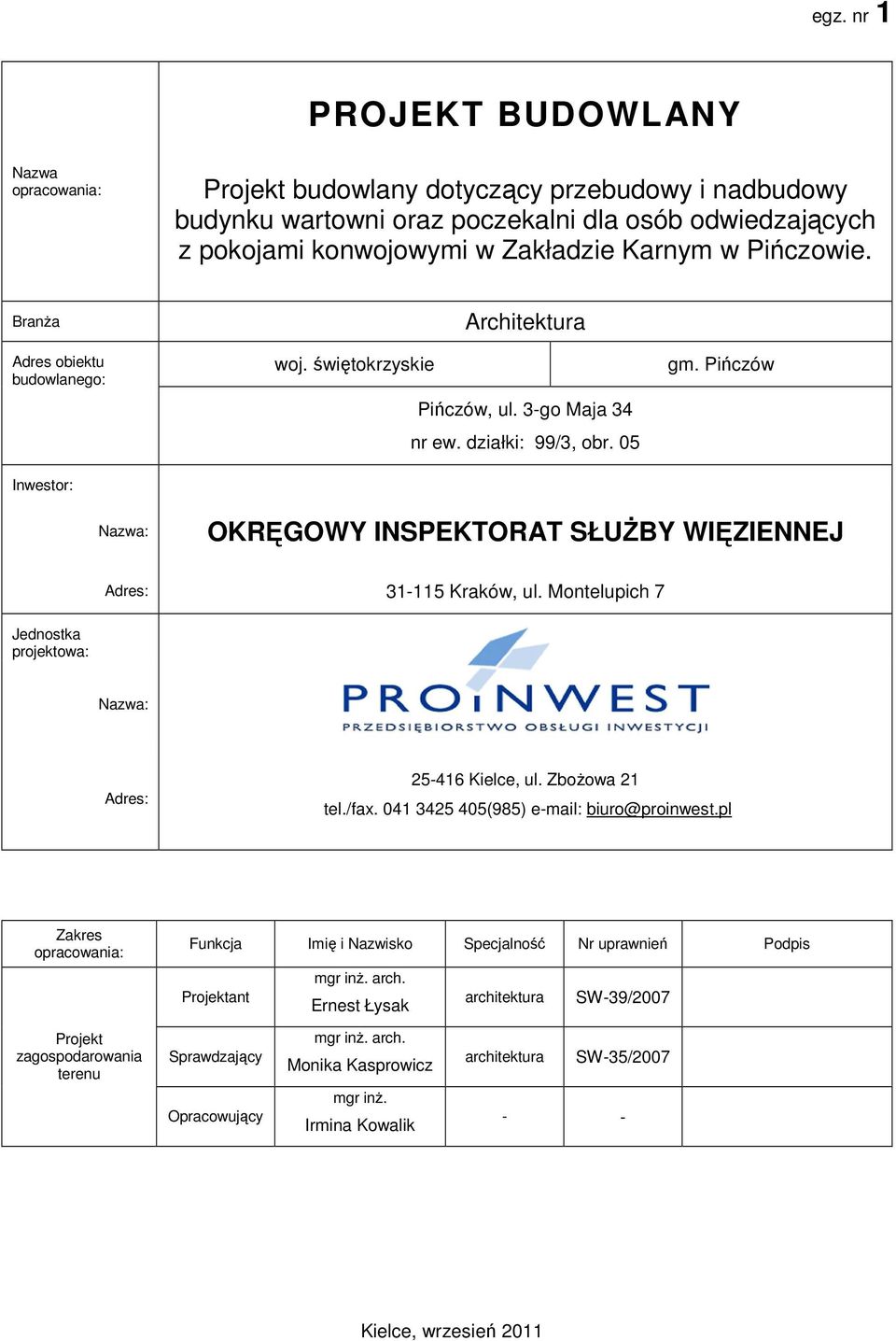 Pińczów Nazwa: OKRĘGOWY INSPEKTORAT SŁUśBY WIĘZIENNEJ Adres: 31-115 Kraków, ul. Montelupich 7 Jednostka projektowa: Nazwa: Adres: 25-416 Kielce, ul. ZboŜowa 21 tel./fax.