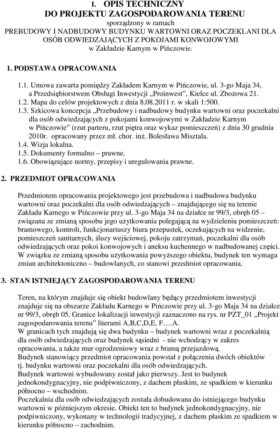 . 1.2. Mapa do celów projektowych z dnia 8.08.2011 r. w skali 1:500. 1.3.