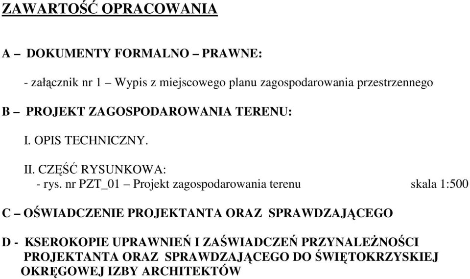 nr PZT_01 Projekt zagospodarowania terenu skala 1:500 C OŚWIADCZENIE PROJEKTANTA ORAZ SPRAWDZAJĄCEGO D -