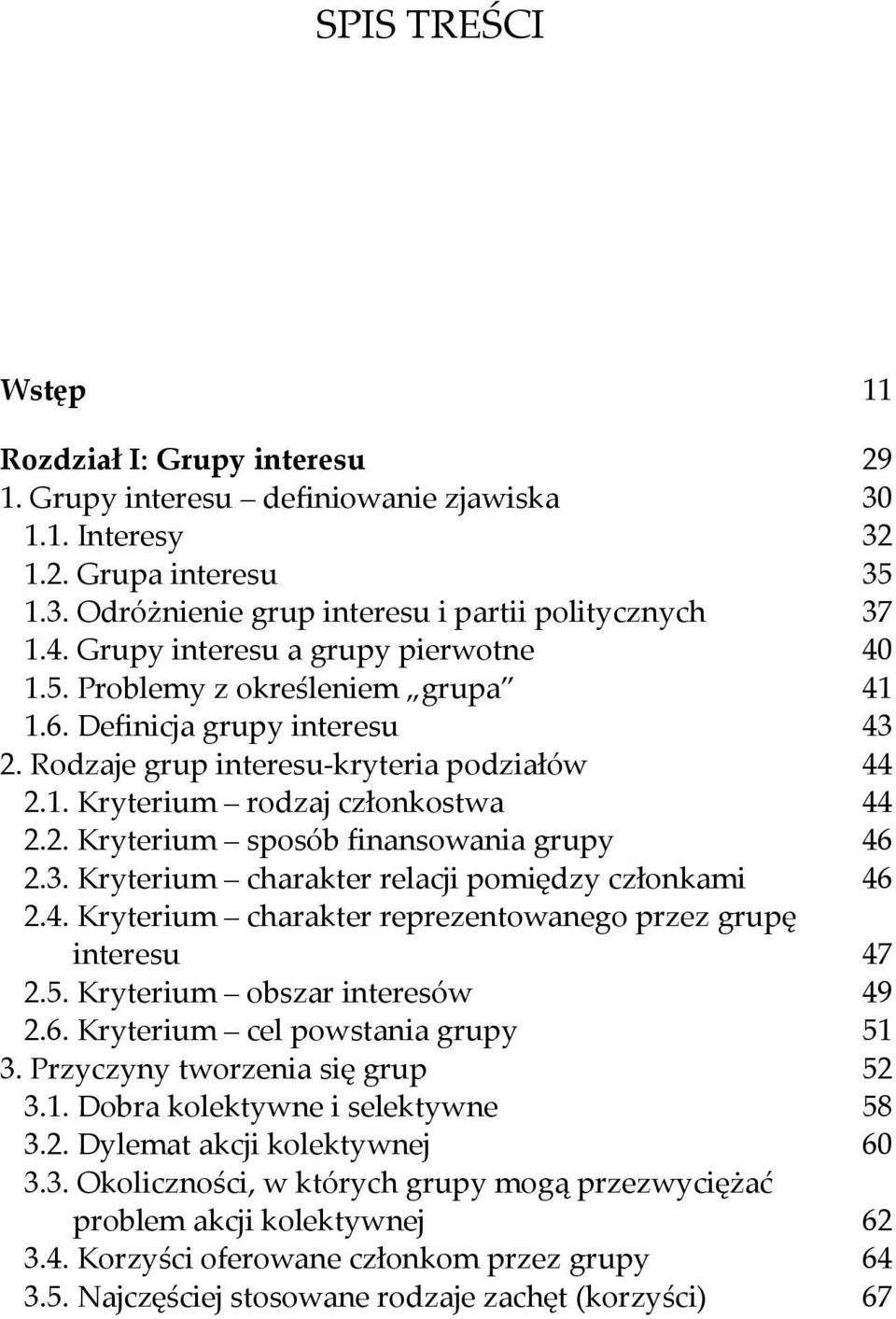 3. Kryterium charakter relacji pomiędzy członkami 46 2.4. Kryterium charakter reprezentowanego przez grupę interesu 47 2.5. Kryterium obszar interesów 49 2.6. Kryterium cel powstania grupy 51 3.