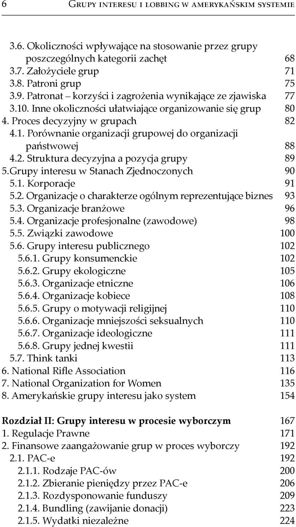 2. Struktura decyzyjna a pozycja grupy 89 5. Grupy interesu w Stanach Zjednoczonych 90 5.1. Korporacje 91 5.2. Organizacje o charakterze ogólnym reprezentujące biznes 93 5.3. Organizacje branżowe 96 5.