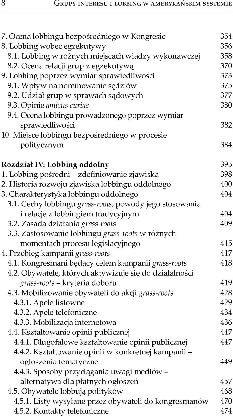 Ocena lobbingu prowadzonego poprzez wymiar sprawiedliwości 382 10. Miejsce lobbingu bezpośredniego w procesie politycznym 384 Rozdział IV: Lobbing oddolny 395 1.