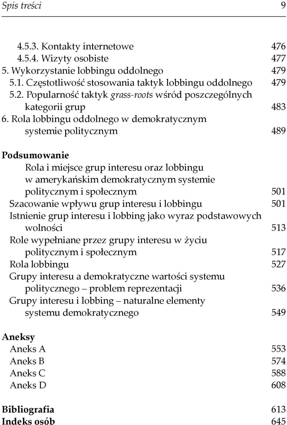 Rola lobbingu oddolnego w demokratycznym systemie politycznym 489 Podsumowanie Rola i miejsce grup interesu oraz lobbingu w amerykańskim demokratycznym systemie politycznym i społecznym 501