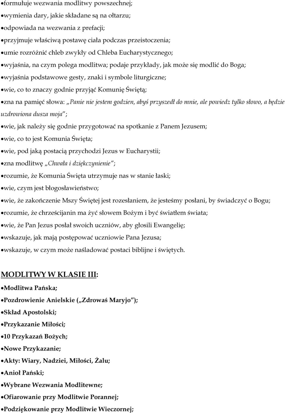 przyjąć Komunię Świętą; zna na pamięć słowa: Panie nie jestem godzien, abyś przyszedł do mnie, ale powiedz tylko słowo, a będzie uzdrowiona dusza moja ; wie, jak należy się godnie przygotować na