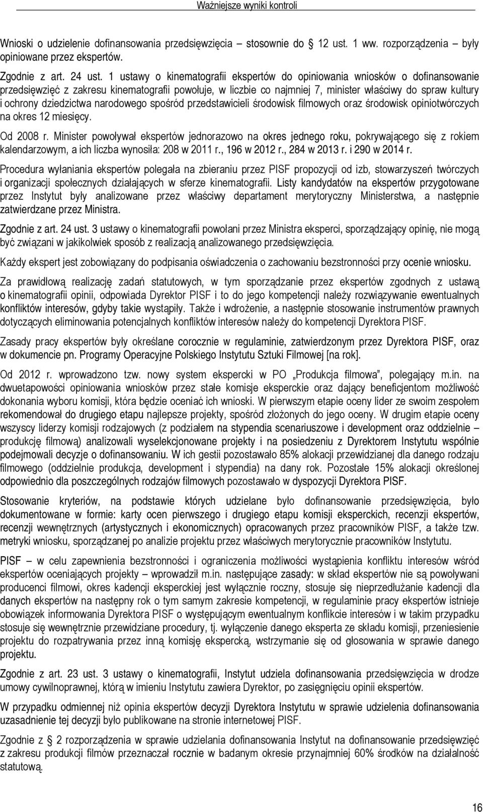 dziedzictwa narodowego spośród przedstawicieli środowisk filmowych oraz środowisk opiniotwórczych na okres 12 miesięcy. Od 2008 r.