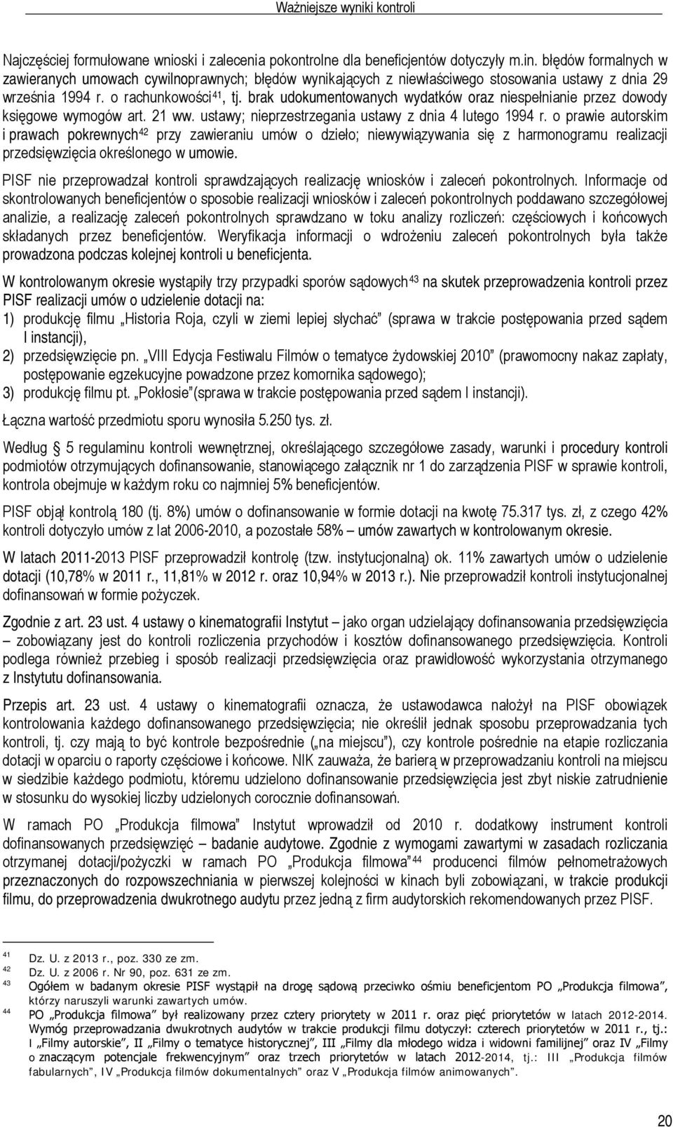 brak udokumentowanych wydatków oraz niespełnianie przez dowody księgowe wymogów art. 21 ww. ustawy; nieprzestrzegania ustawy z dnia 4 lutego 1994 r.