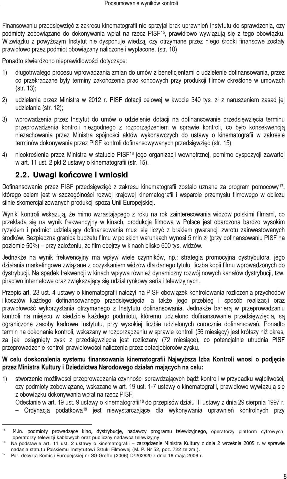 W związku z powyższym Instytut nie dysponuje wiedzą, czy otrzymane przez niego środki finansowe zostały prawidłowo przez podmiot obowiązany naliczone i wypłacone. (str.