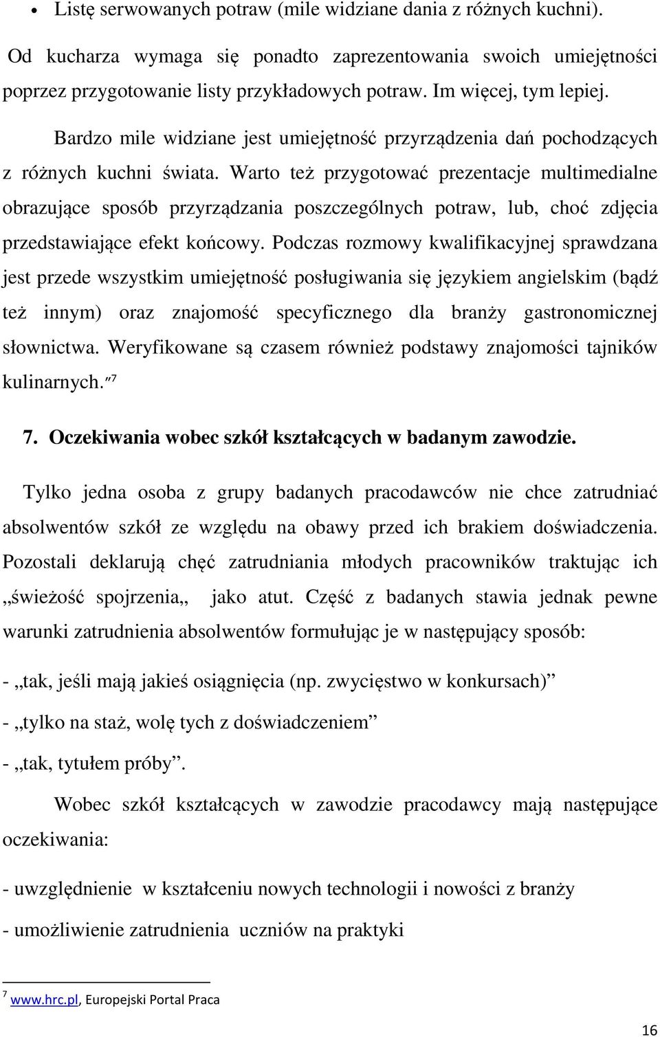 Warto też przygotować prezentacje multimedialne obrazujące sposób przyrządzania poszczególnych potraw, lub, choć zdjęcia przedstawiające efekt końcowy.