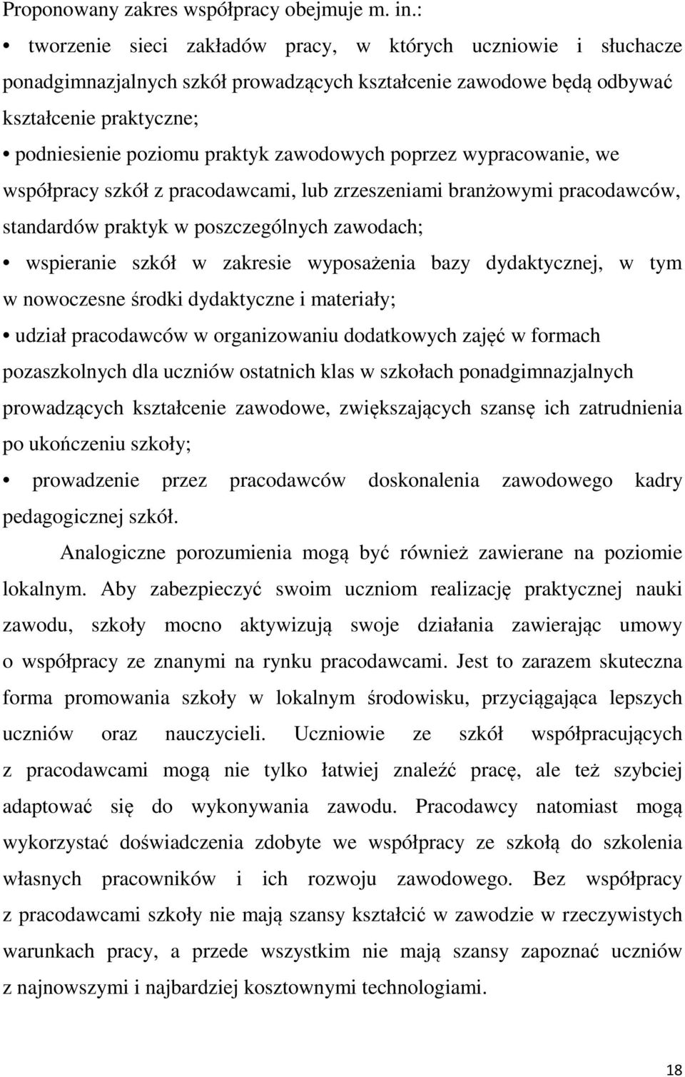 zawodowych poprzez wypracowanie, we współpracy szkół z pracodawcami, lub zrzeszeniami branżowymi pracodawców, standardów praktyk w poszczególnych zawodach; wspieranie szkół w zakresie wyposażenia