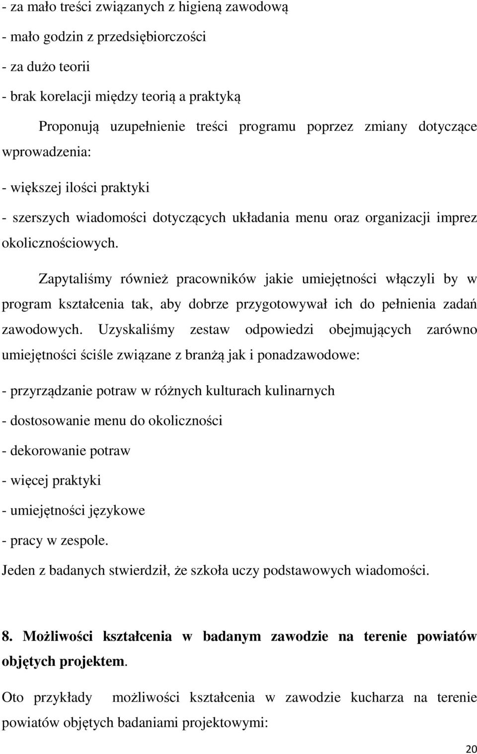 Zapytaliśmy również pracowników jakie umiejętności włączyli by w program kształcenia tak, aby dobrze przygotowywał ich do pełnienia zadań zawodowych.