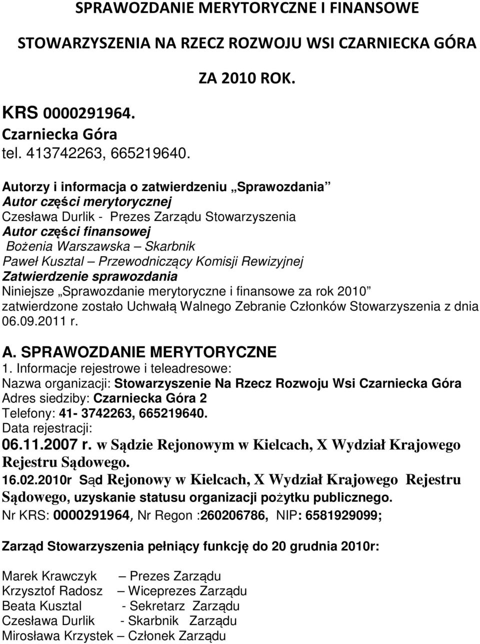 Przewodniczący Komisji Rewizyjnej Zatwierdzenie sprawozdania Niniejsze Sprawozdanie merytoryczne i finansowe za rok 2010 zatwierdzone zostało Uchwałą Walnego Zebranie Członków Stowarzyszenia z dnia