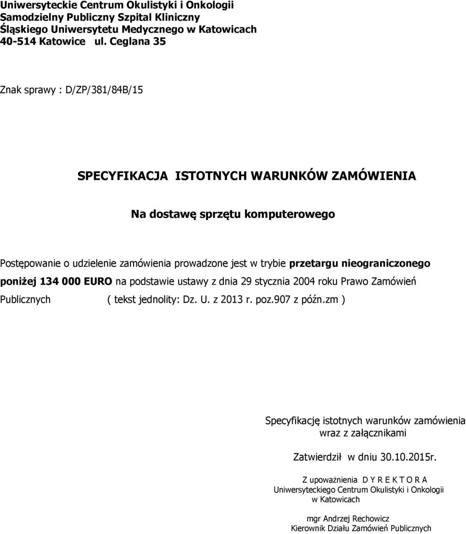 nieograniczonego poniżej 134 000 EURO na podstawie ustawy z dnia 29 stycznia 2004 roku Prawo Zamówień Publicznych ( tekst jednolity: Dz. U. z 2013 r. poz.907 z późn.