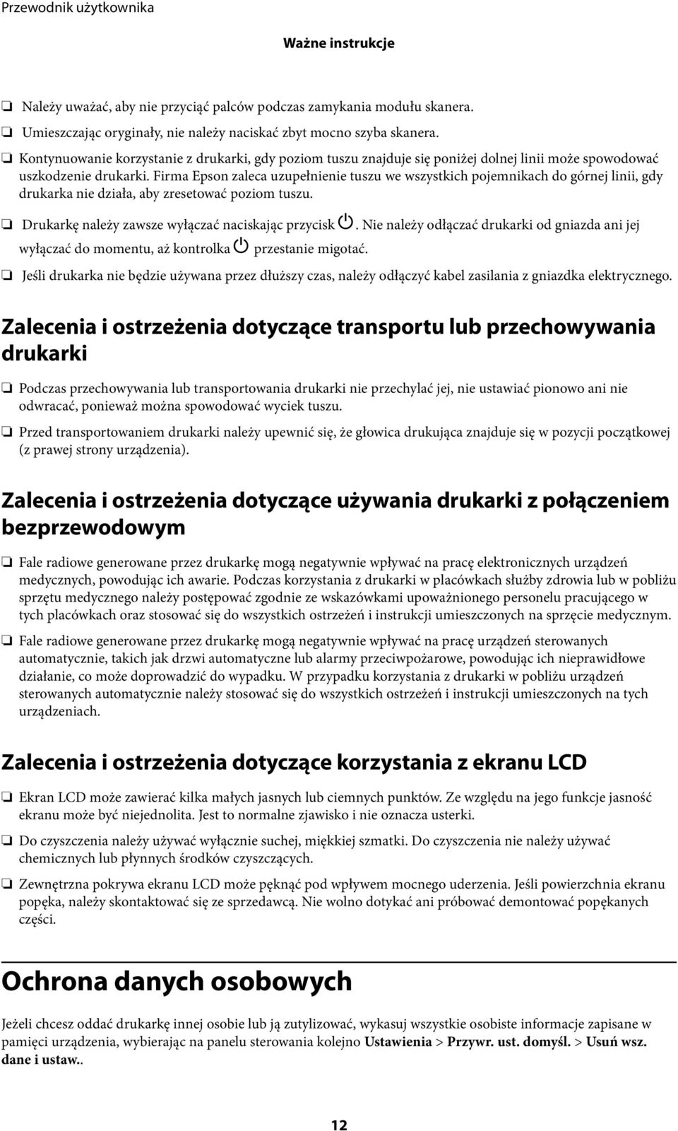 Firma Epson zaleca uzupełnienie tuszu we wszystkich pojemnikach do górnej linii, gdy drukarka nie działa, aby zresetować poziom tuszu. Drukarkę należy zawsze wyłączać naciskając przycisk P.