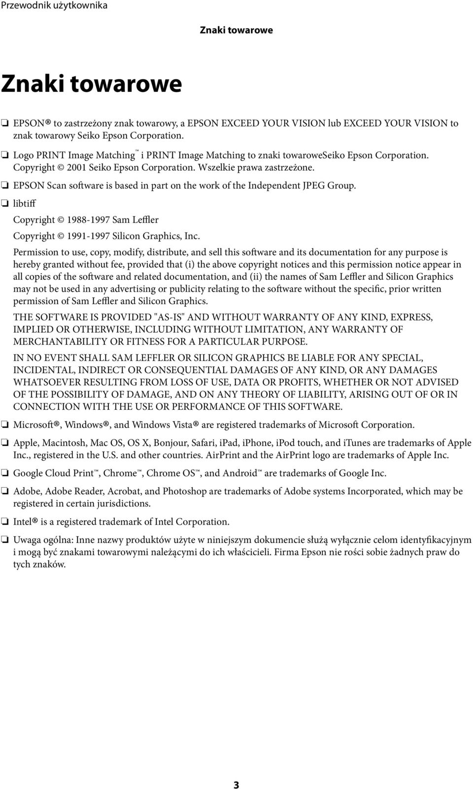 EPSON Scan software is based in part on the work of the Independent JPEG Group. libtiff Copyright 1988-1997 Sam Leffler Copyright 1991-1997 Silicon Graphics, Inc.